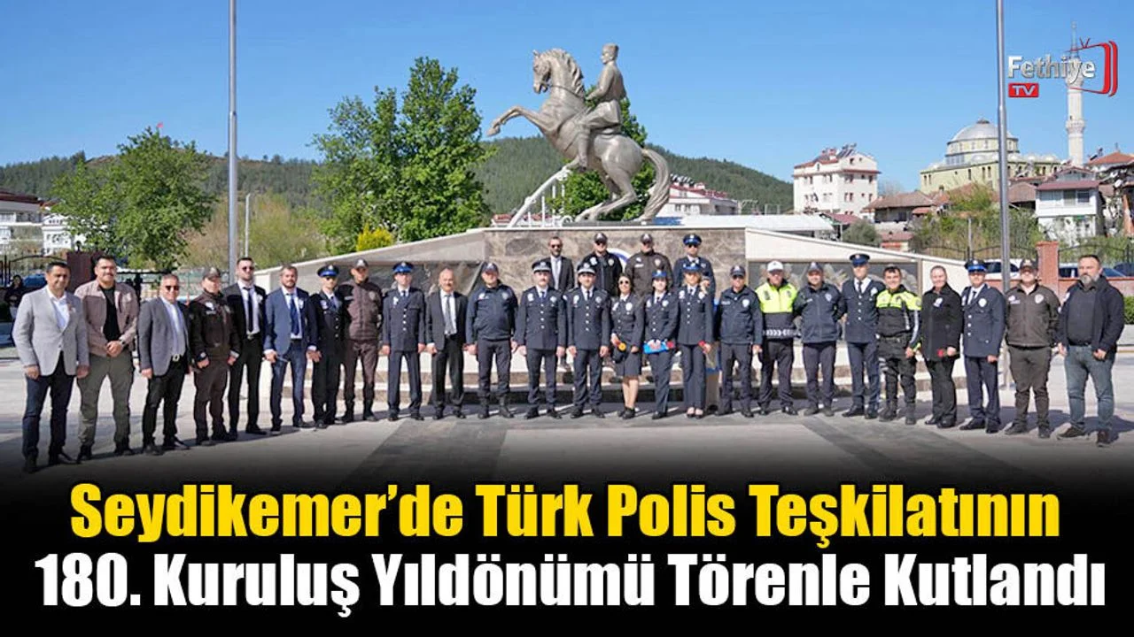 Seydikemer'de Türk Polis Teşkilatının 180. Kuruluş Yıl Dönümü Törenle Kutlandı