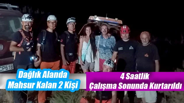 Dağlık Alanda Mahsur Kalan 2 Kişi 4 Saatlik Çalışma Sonunda Kurtarıldı