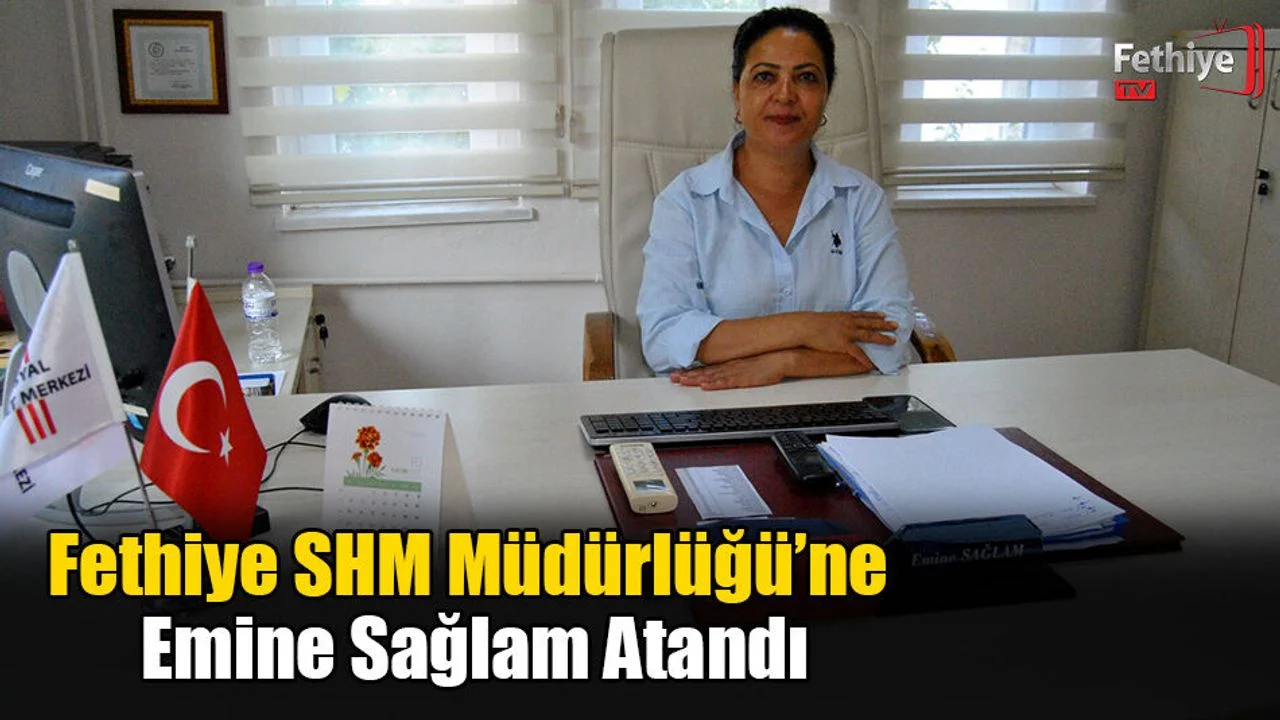 Fethiye SHM Müdürlüğü’ne Emine Sağlam Atandı