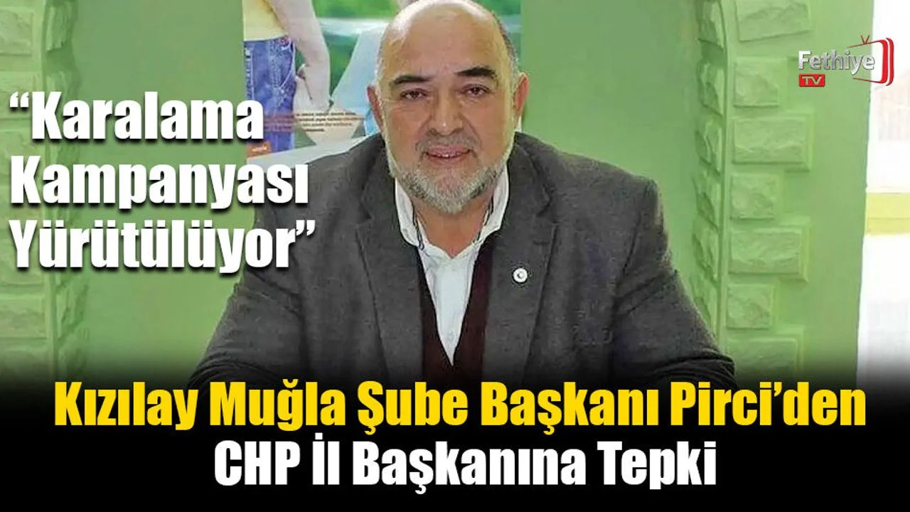 Kızılay Muğla Şube Başkanı Pirci’den CHP İl Başkanına Tepki