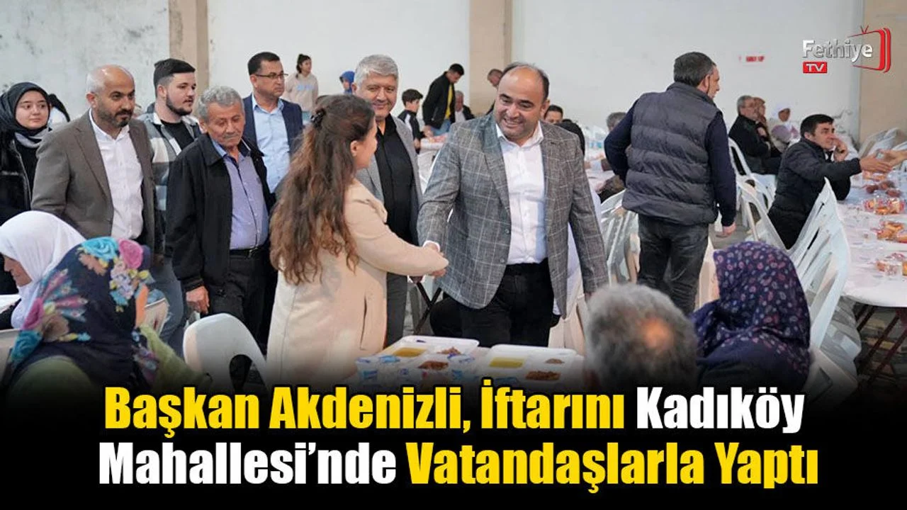 Başkan Akdenizli, İftarını Kadıköy Mahallesi’nde Vatandaşlarla Yaptı