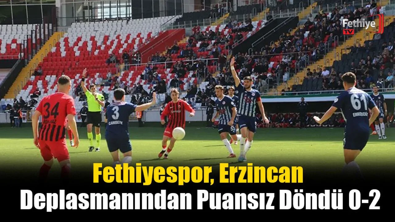 Fethiyespor, Erzincan Deplasmanından Puansız Döndü: 0-2