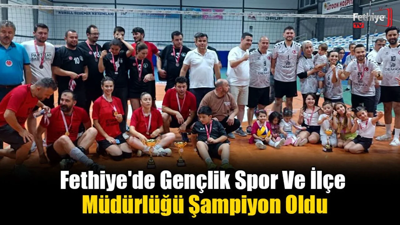 Fethiye'de Gençlik Spor Ve İlçe Müdürlüğü Şampiyon Oldu