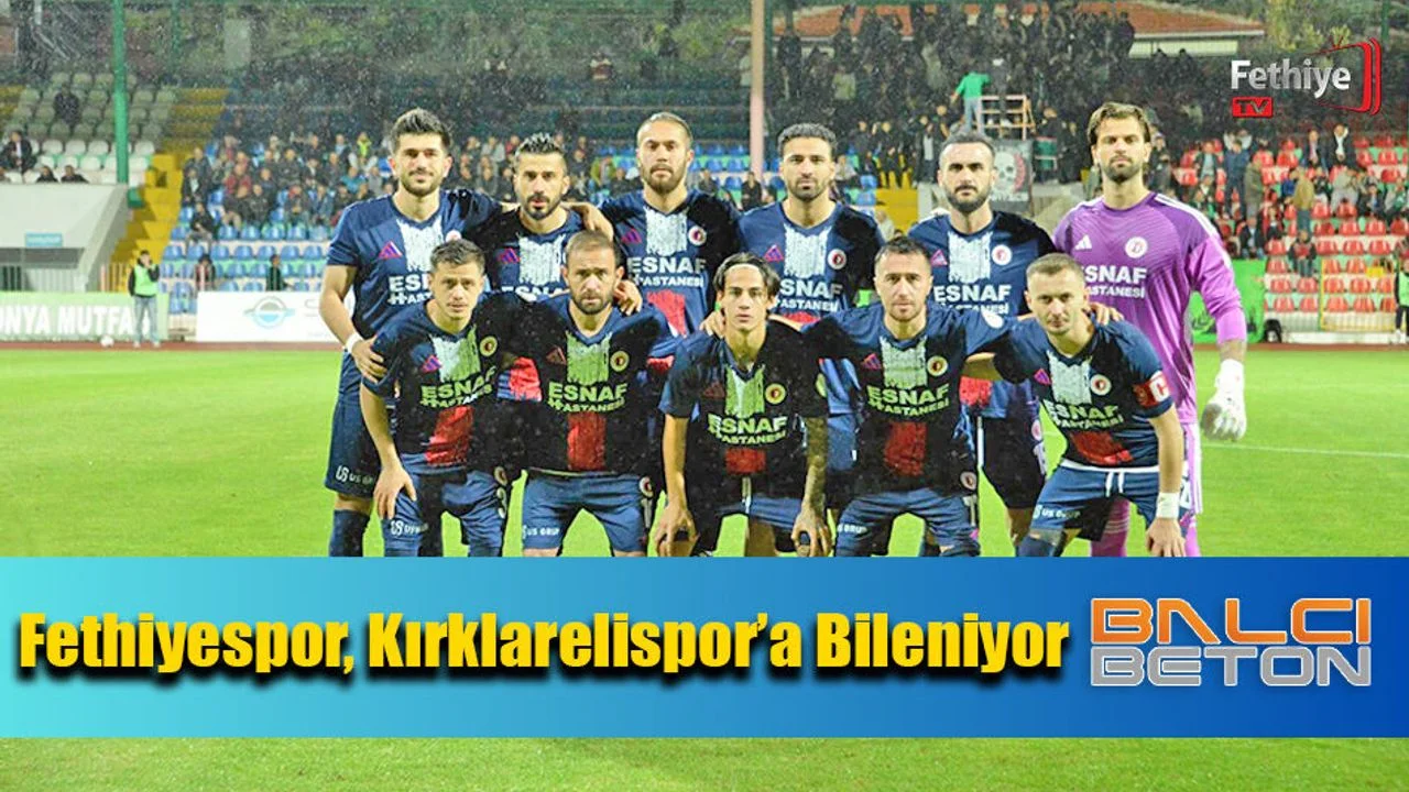 Fethiyespor, Kırklarelispor’a Bileniyor