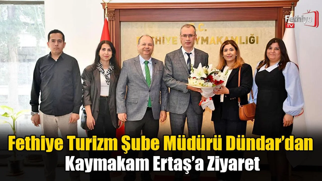 Fethiye Turizm Şube Müdürü Dündar’dan Kaymakam Ertaş’a Ziyaret