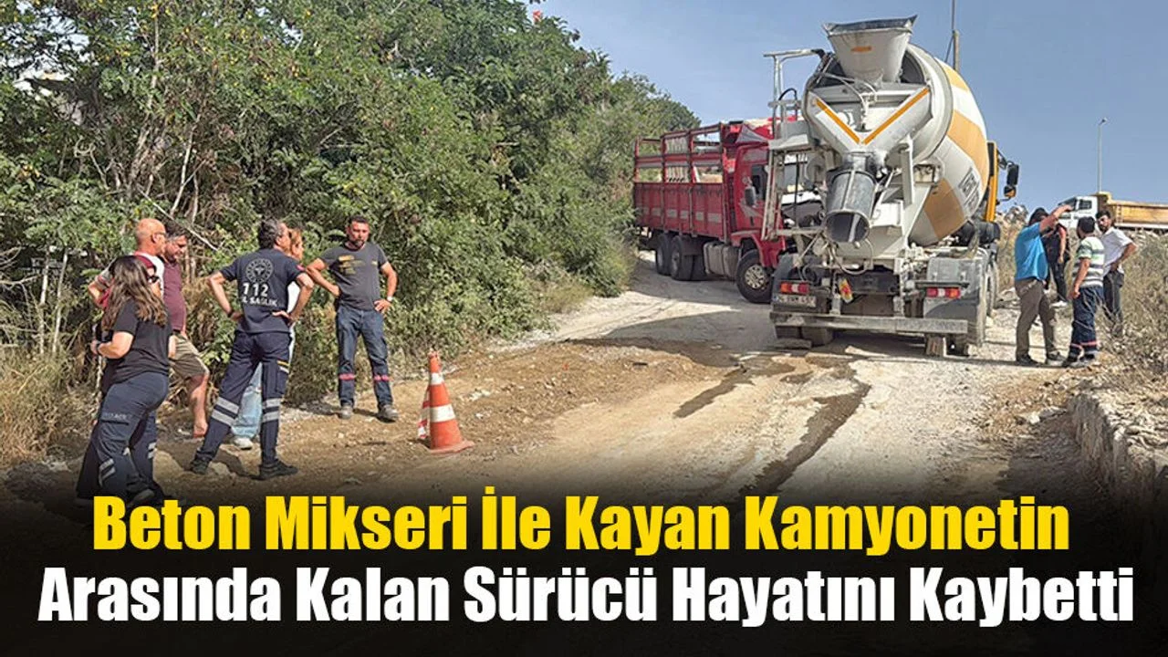 Beton Mikseri İle Kayan Kamyonetin Arasında Kalan Sürücü Hayatını Kaybetti