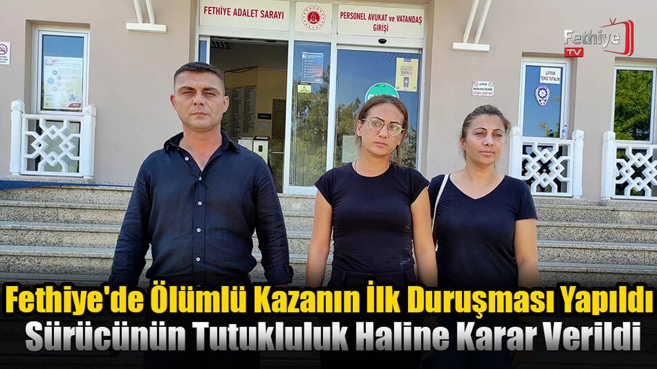 Fethiye'de Ölümlü Kazanın İlk Duruşması Yapıldı