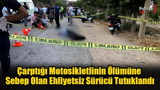 Motosikletlinin Ölümüne Sebep Olan Ehliyetsiz Sürücü Tutuklandı