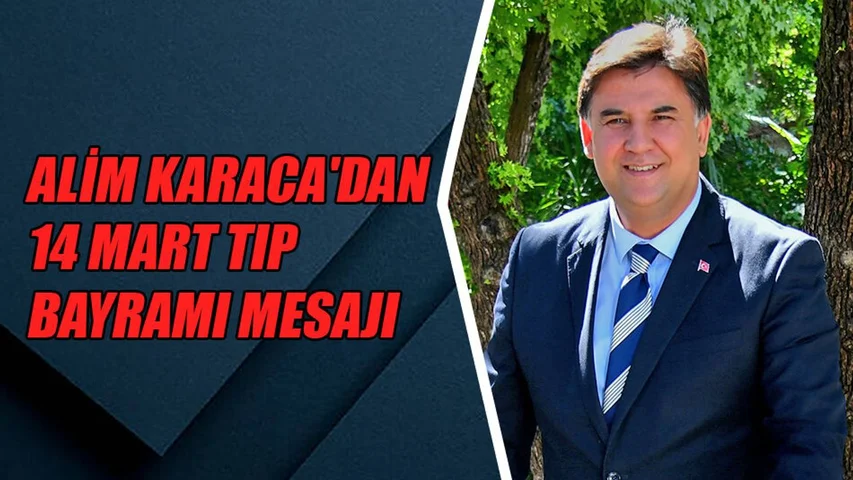 Başkan Alim Karaca'dan 14 Mart Tıp Bayramı Mesajı