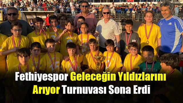 Fethiyespor Geleceğin Yıldızlarını Arıyor Turnuvası Sona Erdi