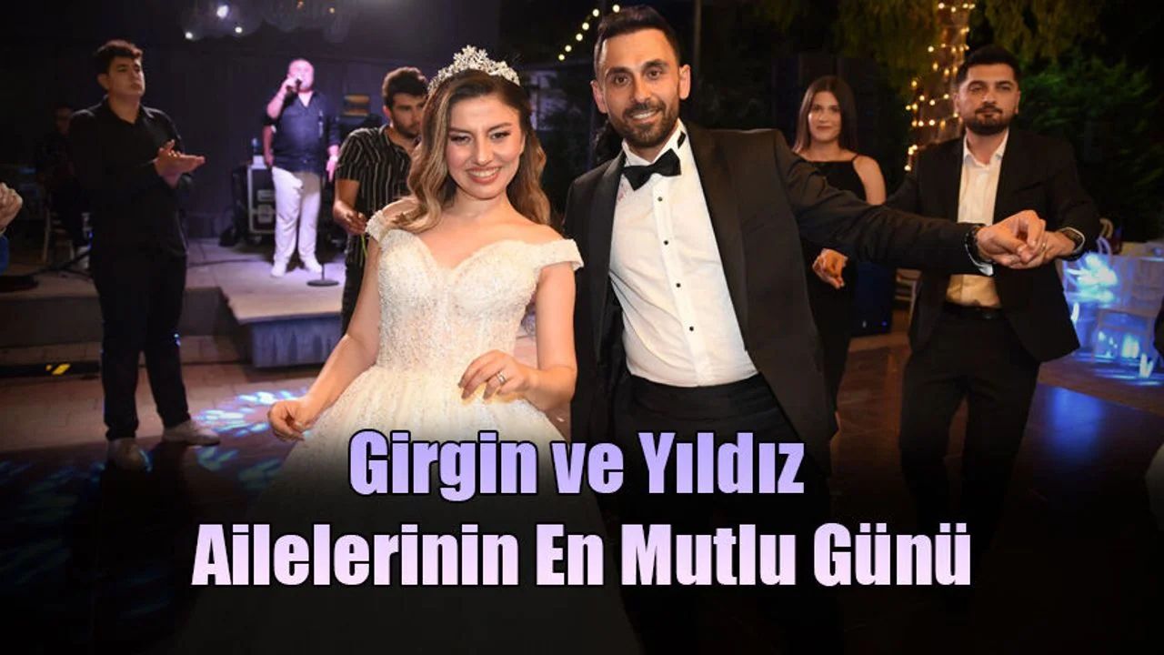 Girgin ve Yıldız Ailelerinin En Mutlu Günü