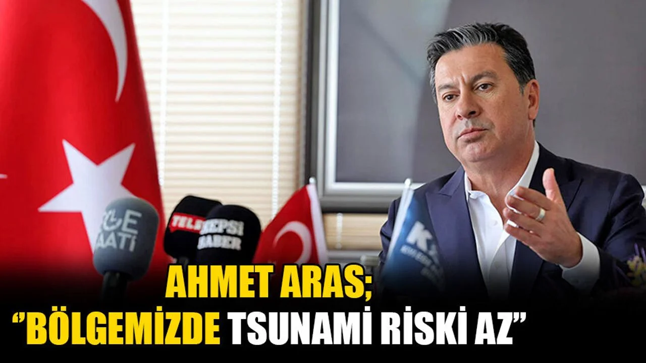 Aras, “Deprem ve Tsunami Riski Bölgemizde Oldukça Az”