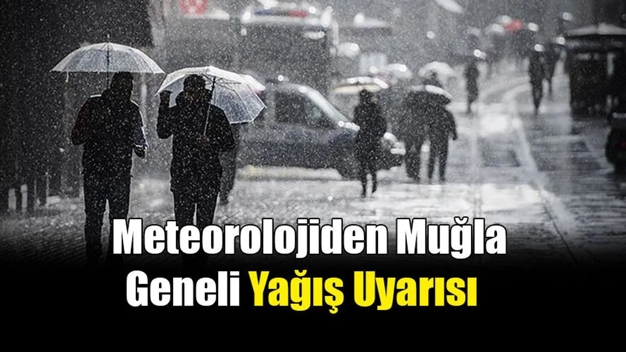 Meteorolojiden Muğla Geneli Yağış Uyarısı