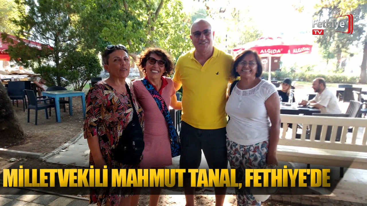 Milletvekili Mahmut Tanal Fethiye'de