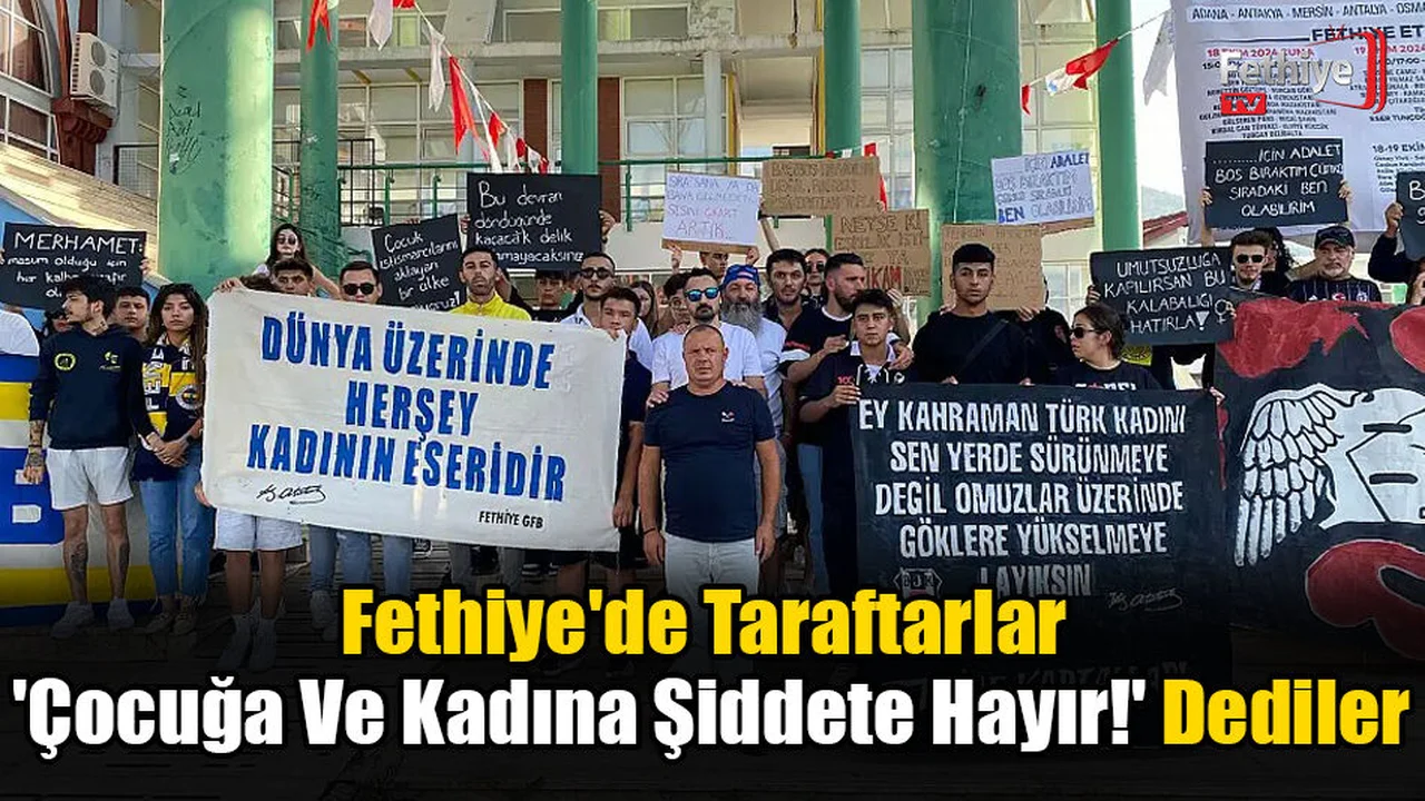 Fethiye'de Taraftarlar 'Çocuğa Ve Kadına Şiddete Hayır!' Dediler
