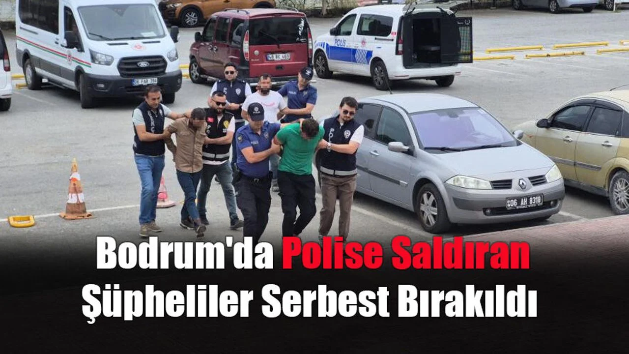 Bodrum'da Polise Saldıran Şüpheliler Serbest Bırakıldı