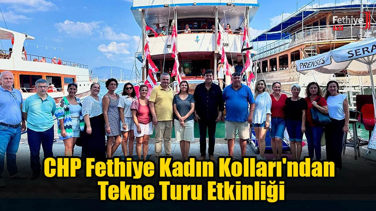 CHP Fethiye Kadın Kolları'ndan Tekne Turu Etkinliği