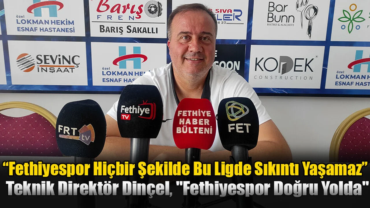 Teknik Direktör Dinçel, "Fethiyespor Doğru Yolda"