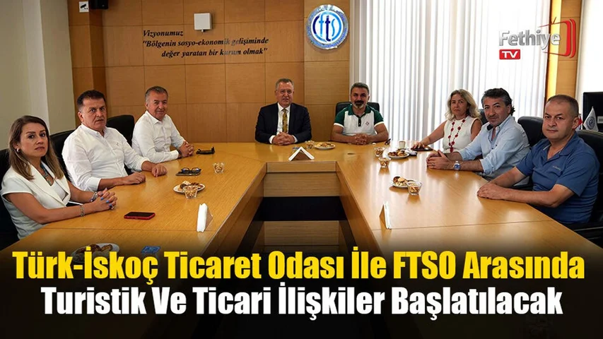 Türk-İskoç Ticaret Odası İle FTSO Arasında Turistik Ve Ticari İlişkiler Başlatılacak