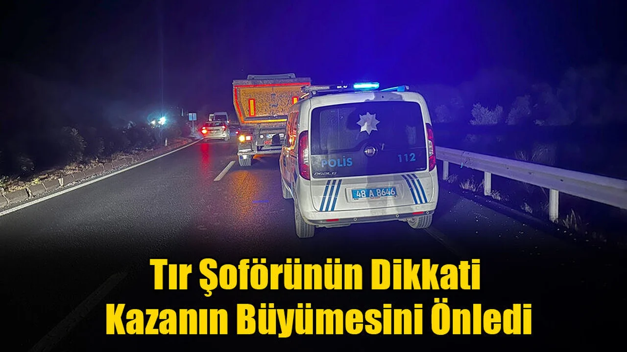 Tır Şoförünün Dikkati Kazanın Büyümesini Önledi