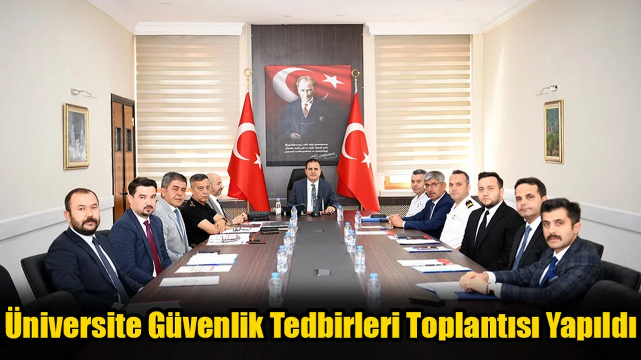 Üniversite Güvenlik Tedbirleri Toplantısı Yapıldı