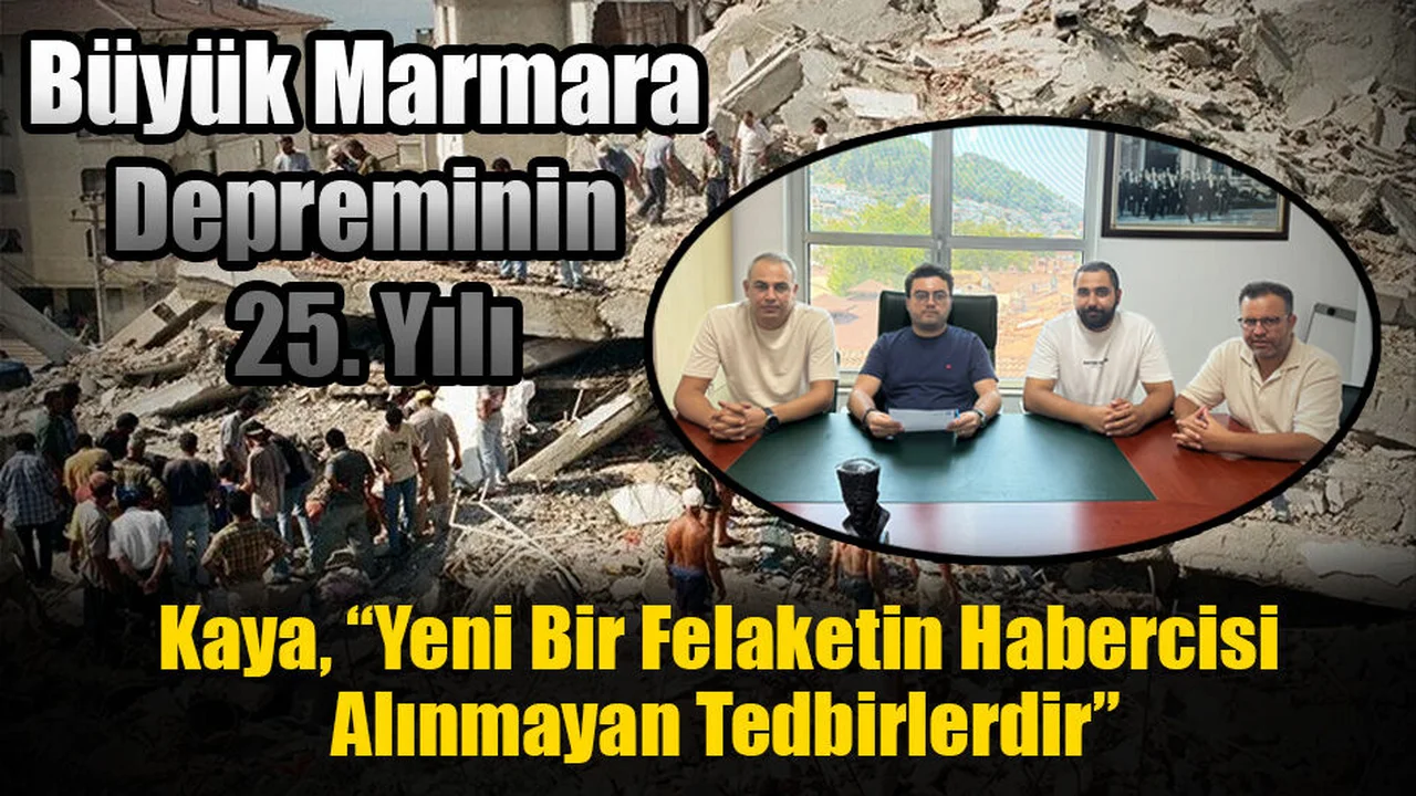 Kaya, “Yeni Bir Felaketin Habercisi Alınmayan Tedbirlerdir”