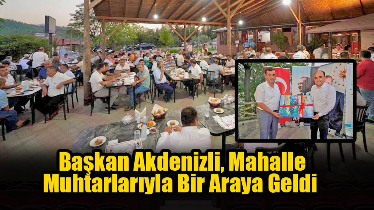 Başkan Akdenizli, Mahalle Muhtarlarıyla Bir Araya Geldi