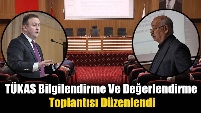 TÜKAS Bilgilendirme Ve Değerlendirme Toplantısı Düzenlendi