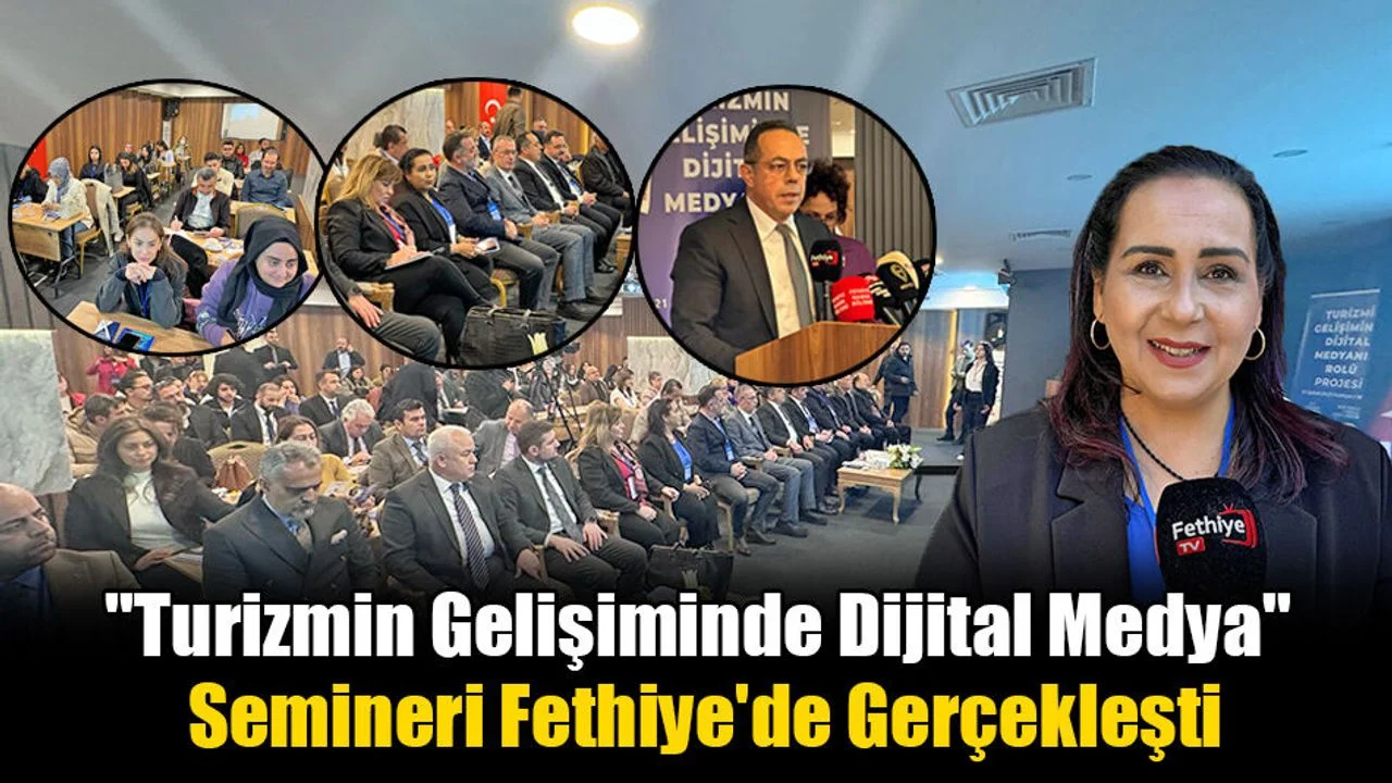 "Turizmin Gelişiminde Dijital Medya" Semineri Fethiye'de Gerçekleşti