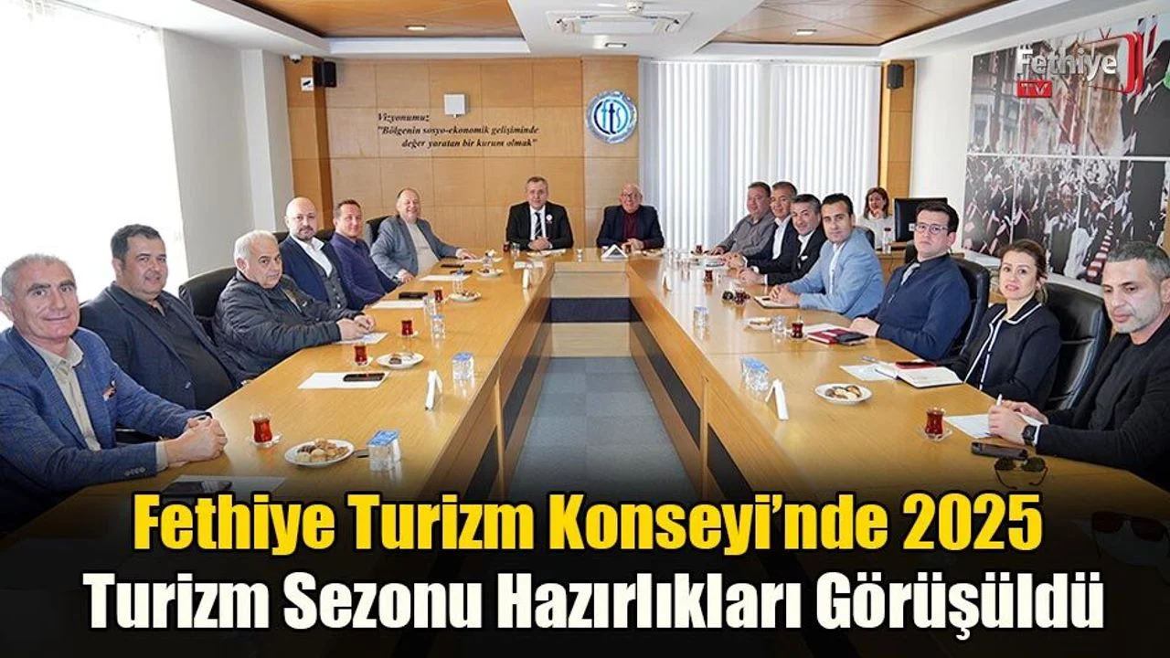 Fethiye Turizm Konseyi’nde 2025 Turizm Sezonu Hazırlıkları Görüşüldü