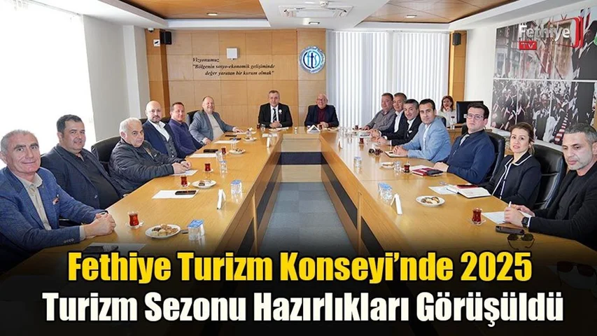 Fethiye Turizm Konseyi’nde 2025 Turizm Sezonu Hazırlıkları Görüşüldü