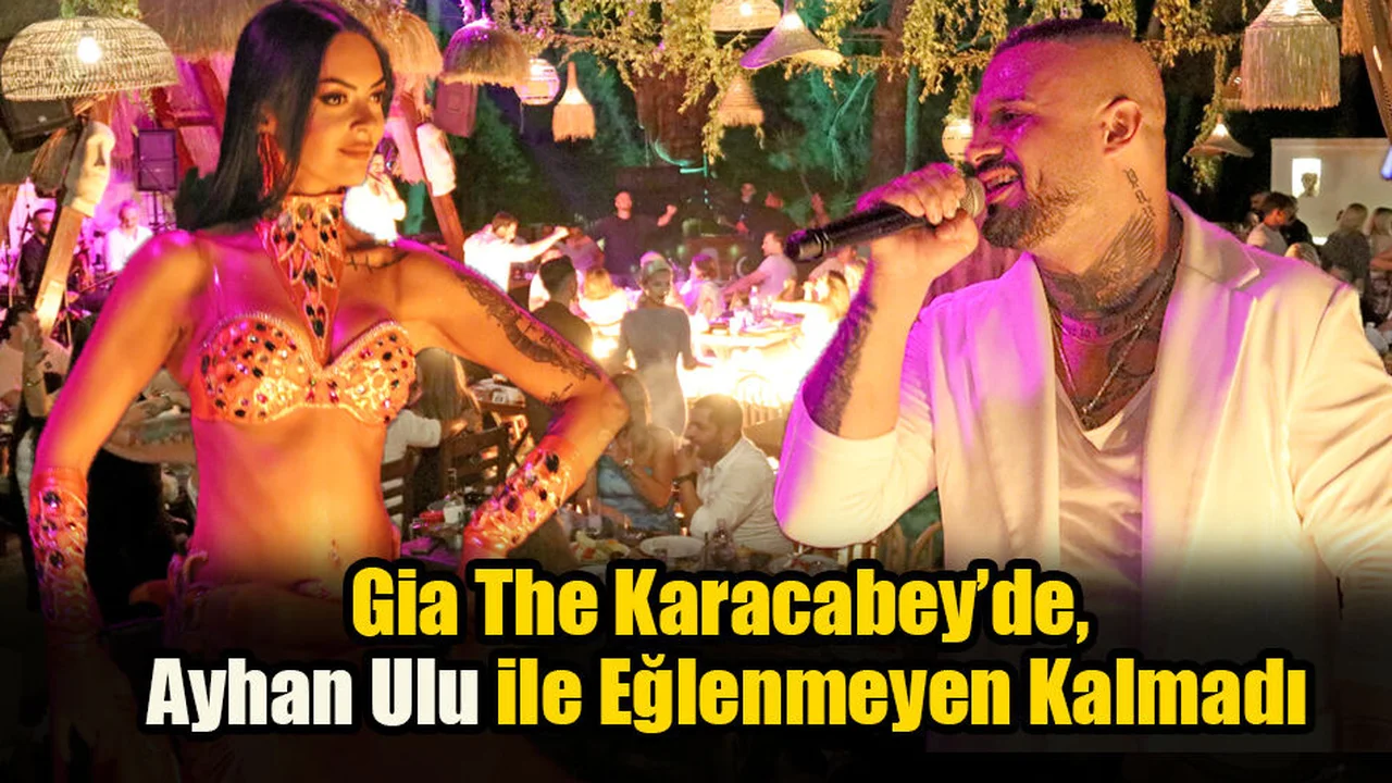 Gia The Karacabey’de, Ayhan Ulu ile Eğlenmeyen Kalmadı