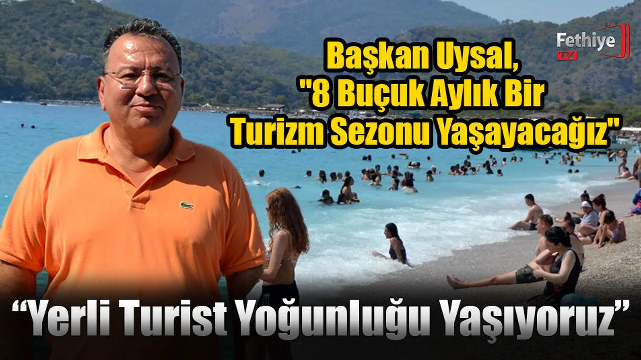 Başkan Uysal, "8 Buçuk Aylık Bir Turizm Sezonu Yaşayacağız"