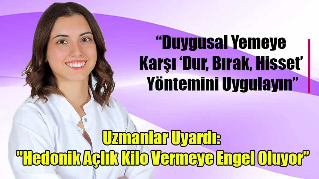 Uzmanlar Uyardı: "Hedonik Açlık Kilo Vermeye Engel Oluyor”