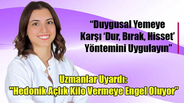 Uzmanlar Uyardı: "Hedonik Açlık Kilo Vermeye Engel Oluyor”