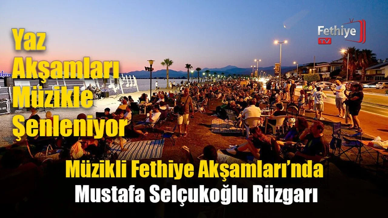 Müzikli Fethiye Akşamları’nda Mustafa Selçukoğlu Rüzgarı