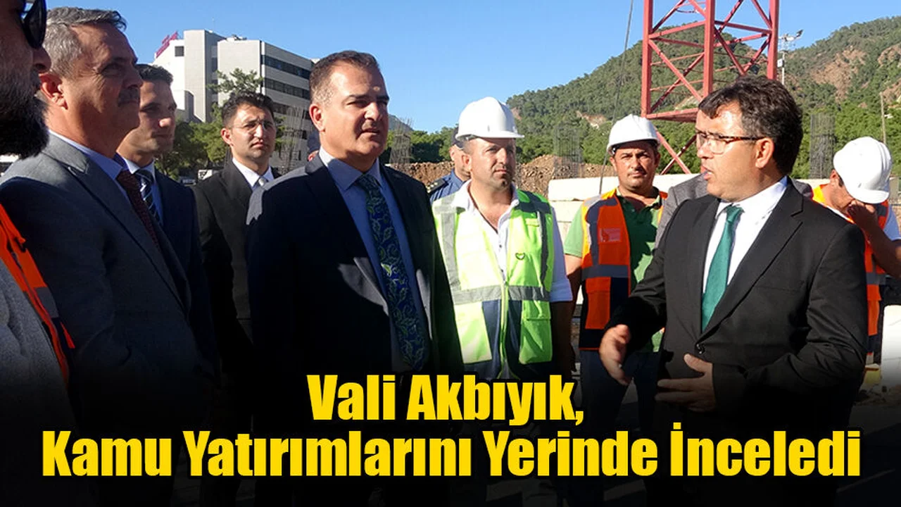 Vali Akbıyık, Kamu Yatırımlarını Yerinde İnceledi