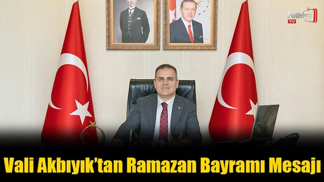 Vali Akbıyık’tan Ramazan Bayramı Mesajı