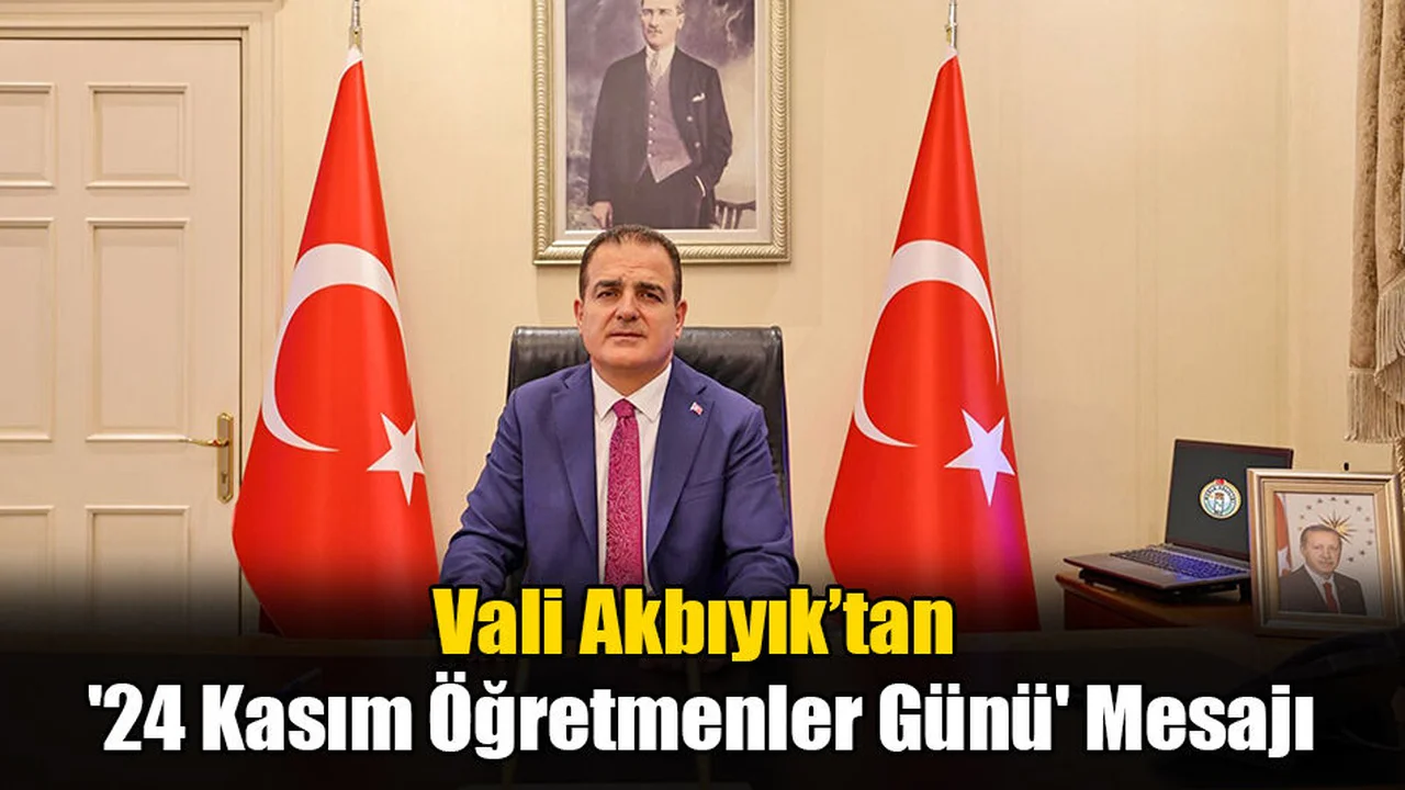 Vali Akbıyık’tan '24 Kasım Öğretmenler Günü' Mesajı