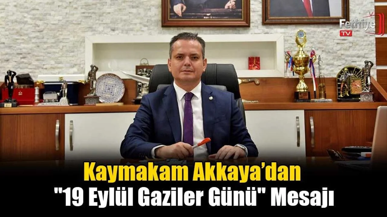 Kaymakam Akkaya’dan "19 Eylül Gaziler Günü" Mesajı