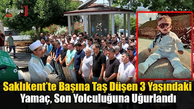 Saklıkent’te Başına Taş Düşen 3 Yaşındaki Yamaç, Son Yolculuğuna Uğurlandı
