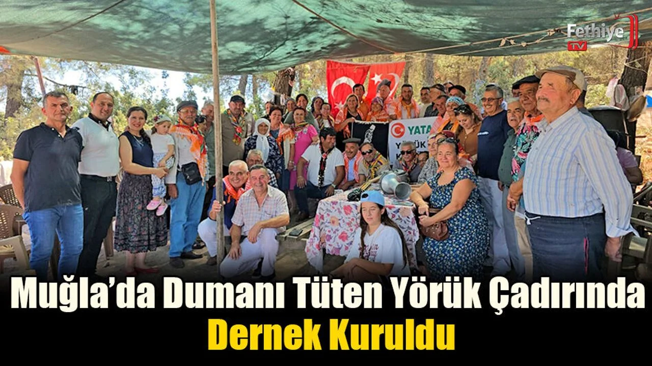 Muğla’da Dumanı Tüten Yörük Çadırında Dernek Kuruldu