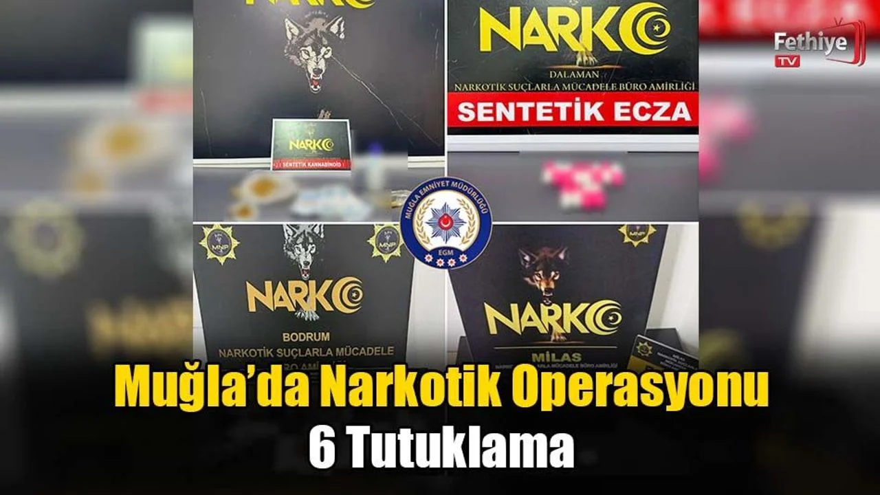 Muğla’da Narkotik Operasyonu; 6 Tutuklama