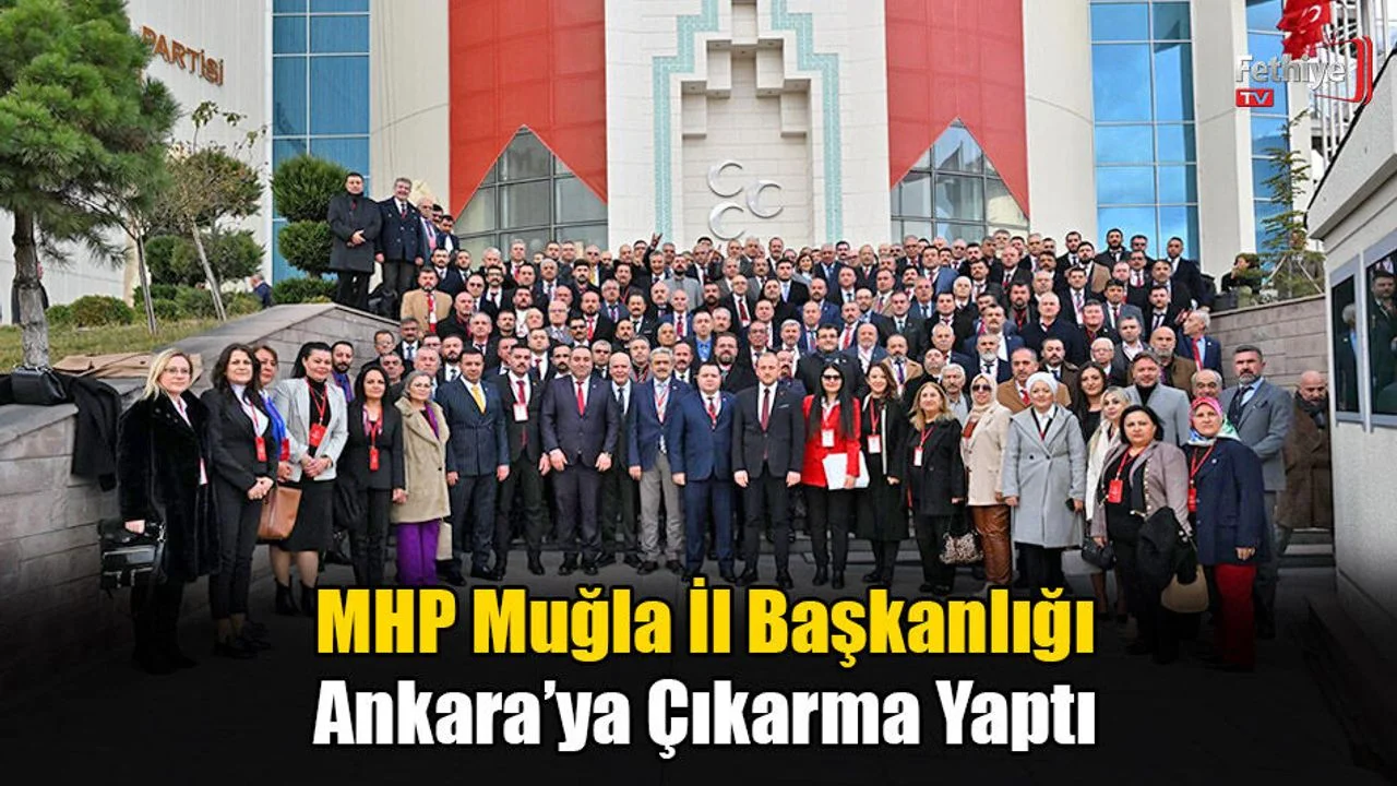 MHP Muğla İl Başkanlığı Ankara’ya Çıkarma Yaptı
