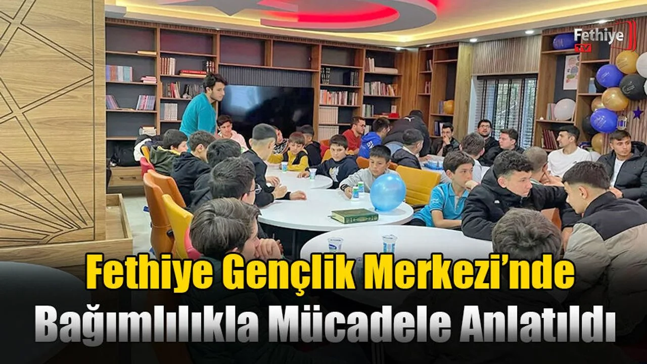 Fethiye Gençlik Merkezi’nde Bağımlılıkla Mücadele Anlatıldı