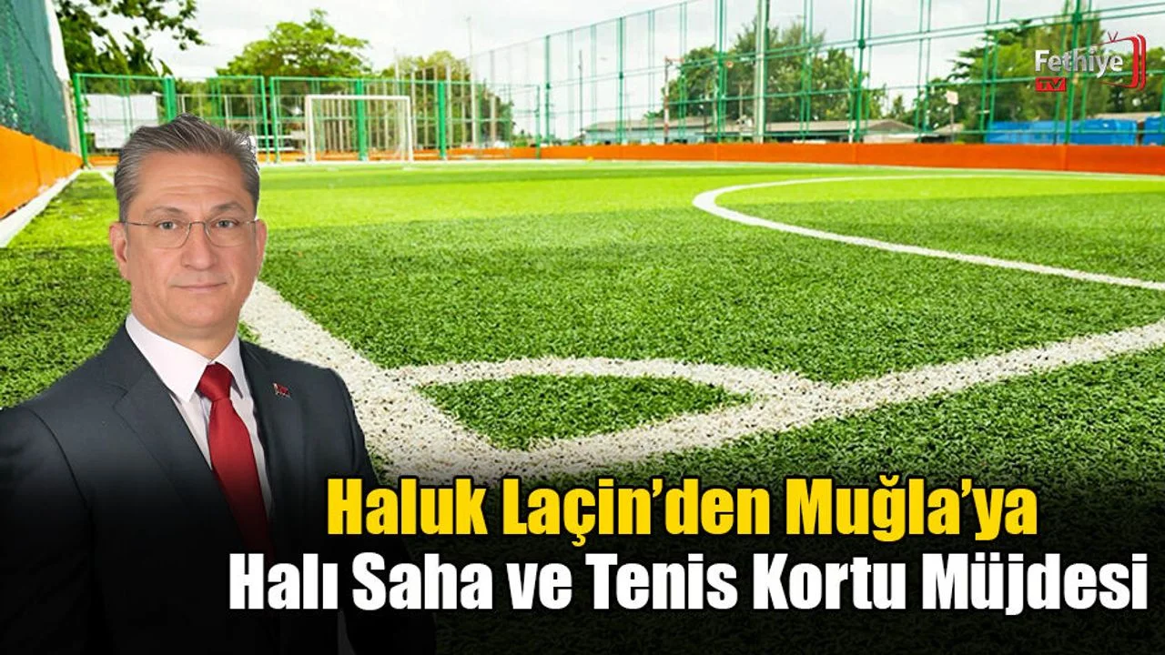 Laçin’den Muğla’ya Halı Saha ve Tenis Kortu Müjdesi