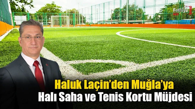 Laçin’den Muğla’ya Halı Saha ve Tenis Kortu Müjdesi
