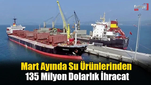 Mart Ayında Su Ürünlerinden 135 Milyon Dolarlık İhracat