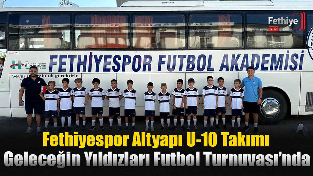 Fethiyespor Altyapı U-10 Takımı Geleceğin Yıldızları Futbol Turnuvası’nda