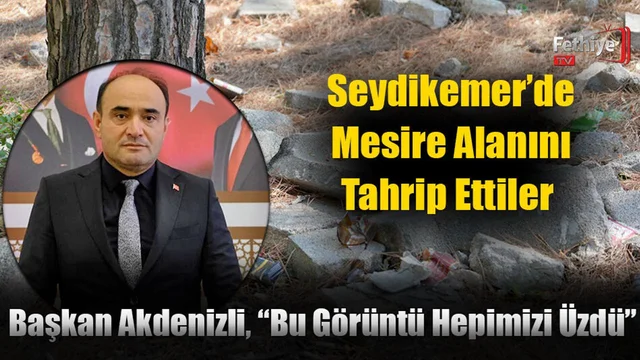 Seydikemer’de Mesire Alanını Tahrip Ettiler